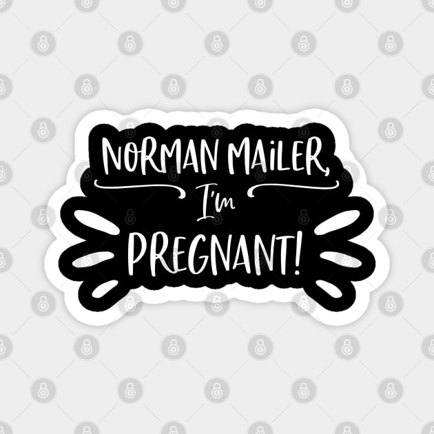 Norman Mailer, I'm pregnant! Magnet by Stars Hollow Mercantile