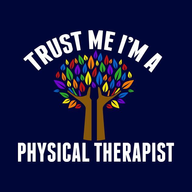 Trust Me I'm a Physical Therapist PT Humor by epiclovedesigns