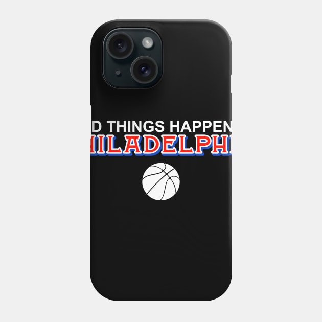 Bad Things Happen in Philadelphia Phone Case by Philly Drinkers