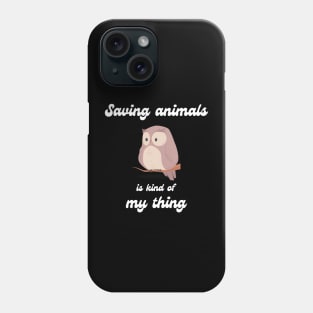 Saving animals is kind of my thing Phone Case