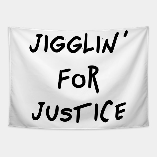 Jigglin' For Justice Tapestry by FunShirts