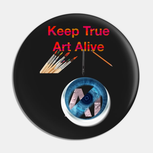 keep true Art Alive Pin by Joelartdesigns