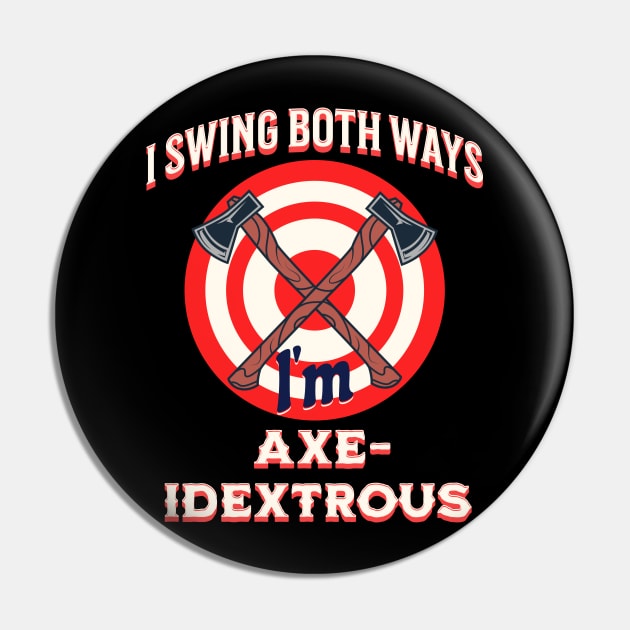 Axe Throwing Axes I Swing Both Ways Ambidextrous Design Pin by Midlife50