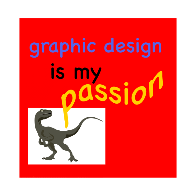 Graphic Design is my Passion by LovableDuck