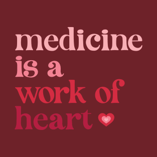 Medicine is a Work of Heart T-Shirt