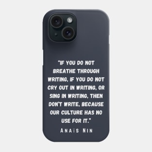 Anaïs Nin quote: If you do not breathe through writing.... Phone Case