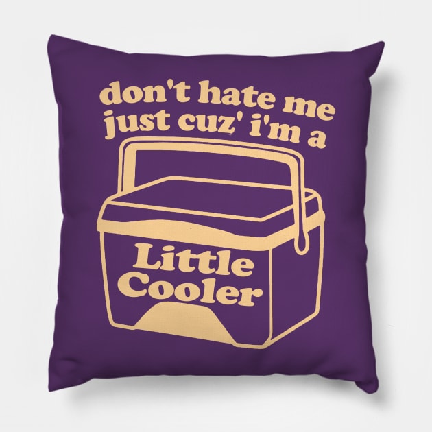 Don't Hate Me Just Because I'm a Little cooler Tee, Unisex Funny Saying Tee, Sarcastic Red Cooler T-shirt, Adult Humorous Quote Shirt Pillow by Hamza Froug