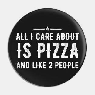 All I care about is Pizza and like 2 people Pin