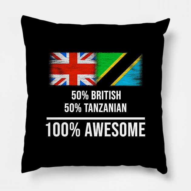 50% British 50% Tanzanian 100% Awesome - Gift for Tanzanian Heritage From Tanzania Pillow by Country Flags