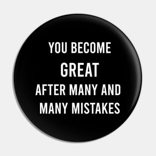 You Become Great After Many And Many Mistakes Pin