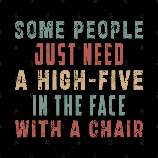 some people need just a high five in the face with a chair by Ksarter