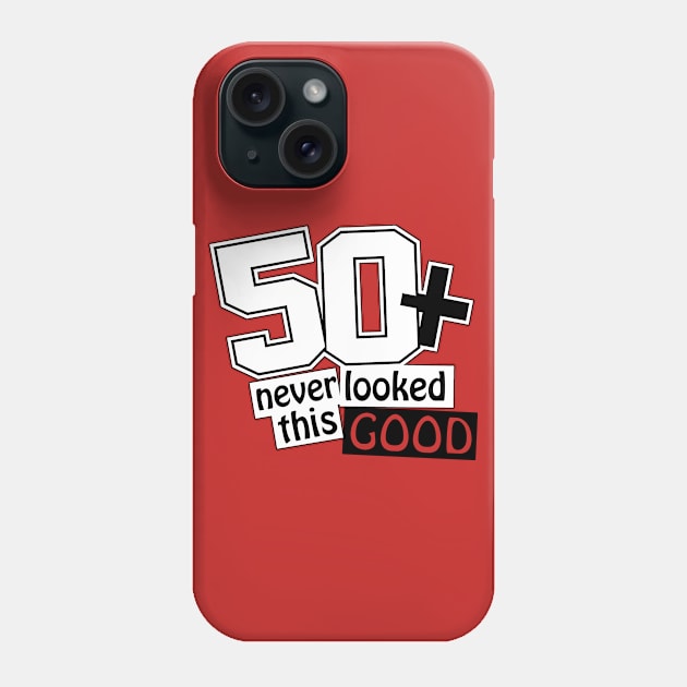 50 and never looked this good Phone Case by nektarinchen