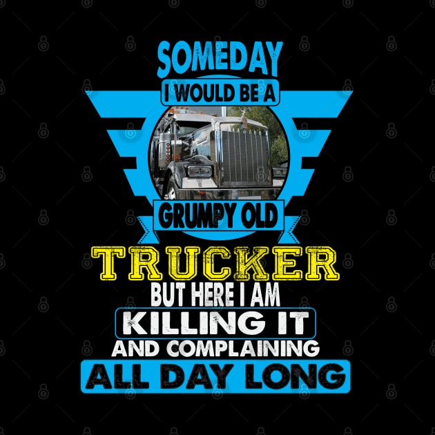 Someday I Would Be A Grumpy Old Trucker by Trucker Heroes