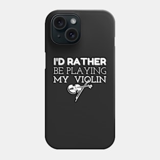 I'D RATHER BE PLAYING VIOLIN | Orchestra String Instrument Lovers Phone Case