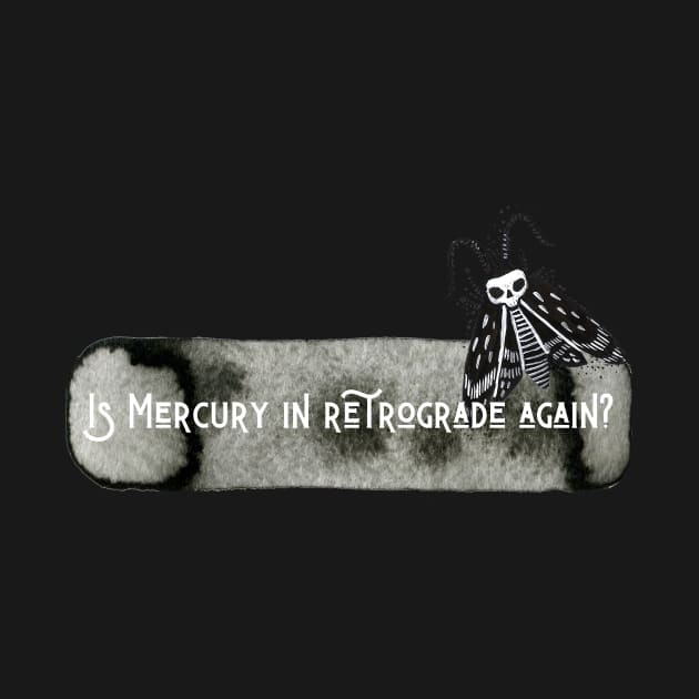 Is Mercury In Retrograde Again? by BitterBaubles