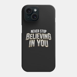 Never Stop, Believing In You Phone Case