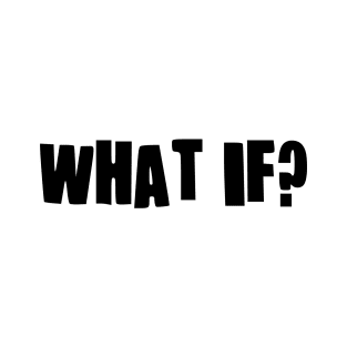 What if? T-Shirt