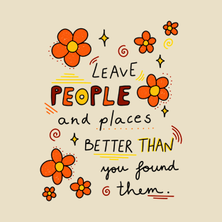 Leave people and places better than you found them T-Shirt