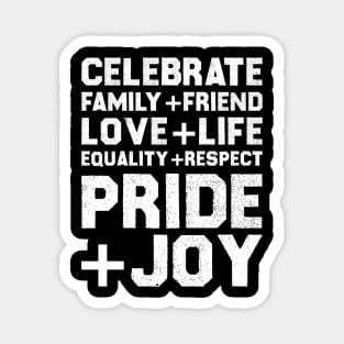 Celebrate Family+Friend Love+Life Equality+Respect Pride+Joy Magnet