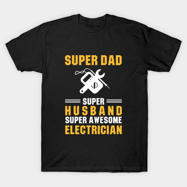 Discover Super Electrician Dad - Electrician - T-Shirt