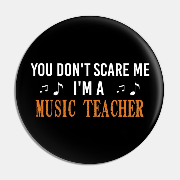 You Don't Scare Me I'm A Music Teacher, Halloween Gift For Music Teacher Pin by Justbeperfect