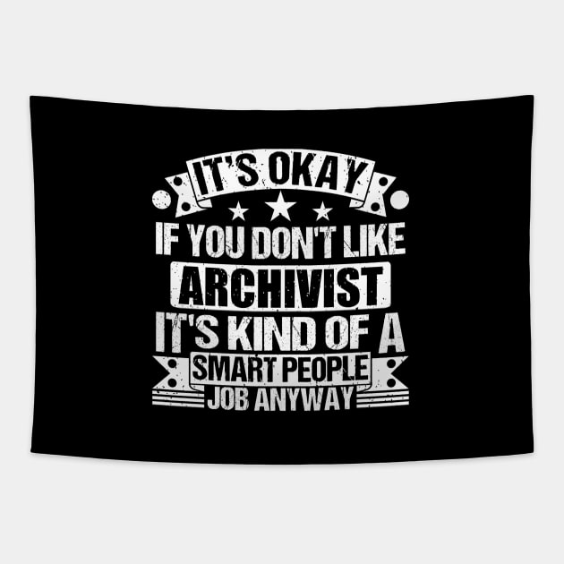 Archivist lover It's Okay If You Don't Like Archivist It's Kind Of A Smart People job Anyway Tapestry by Benzii-shop 