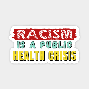 Racism is a public health crisis - red teal and yellow font Magnet