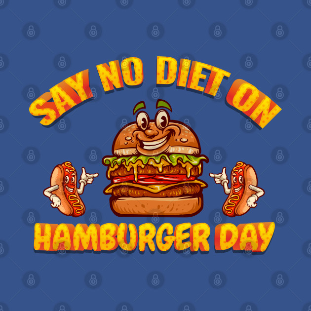 Discover Say No Diet On Hamburger Day - Hamburger Day - T-Shirt