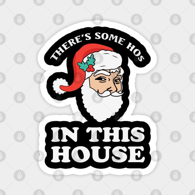 There's some ho's in this house Funny Santa Christmas Gift Magnet by BadDesignCo