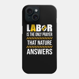 Labor Is The Only Prayer That Nature Answers Phone Case