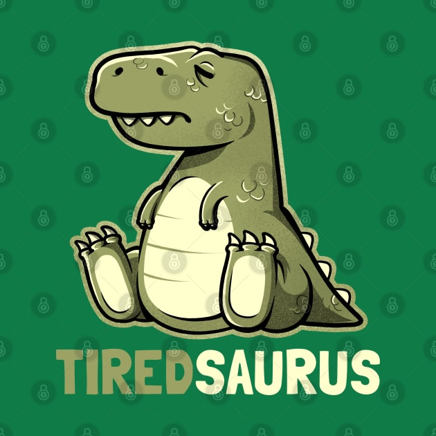 Tiredsaurus - Funny Lazy Dinosaur Gift by eduely