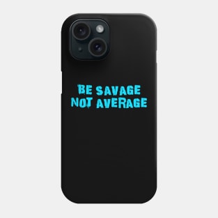 Be Savage Not Average Light Blue Phone Case