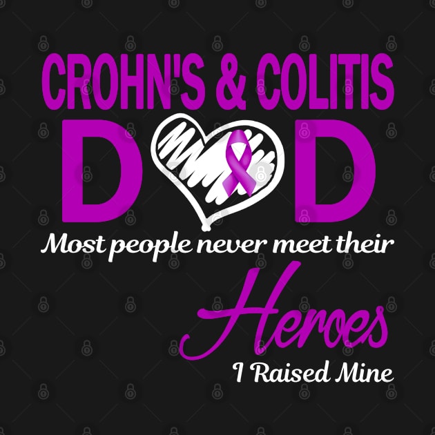 Crohn's & Colitis Dad Most People Never Meet Their Hero I Raised Mine by designerrr