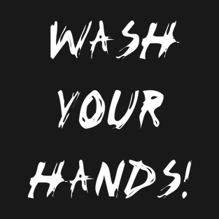 Wash Your Hands! (Black) T-Shirt