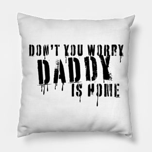 Daddy is home Pillow