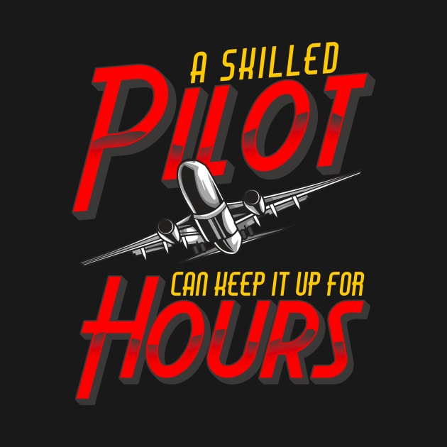 Funny A Skilled Pilot Can Keep It Up For Hours Pun by theperfectpresents