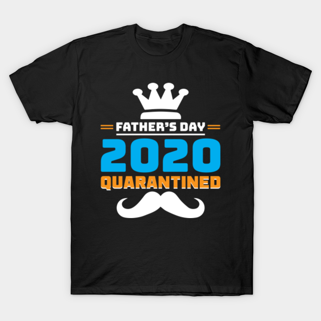 Download Fathers Day 2020 Quarantine Svg Fathers Day 2020 Quarantined T Shirt Teepublic
