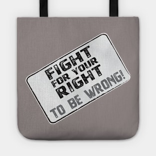 Funny Protest Banner - Fight for your Right to be Wrong Tote