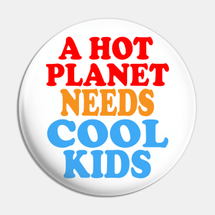 A Hot Planet Needs Cool Kids Pin