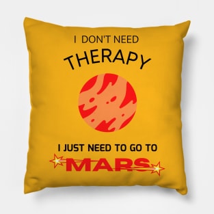 I don't need therapy, I just need to go to Mars Pillow