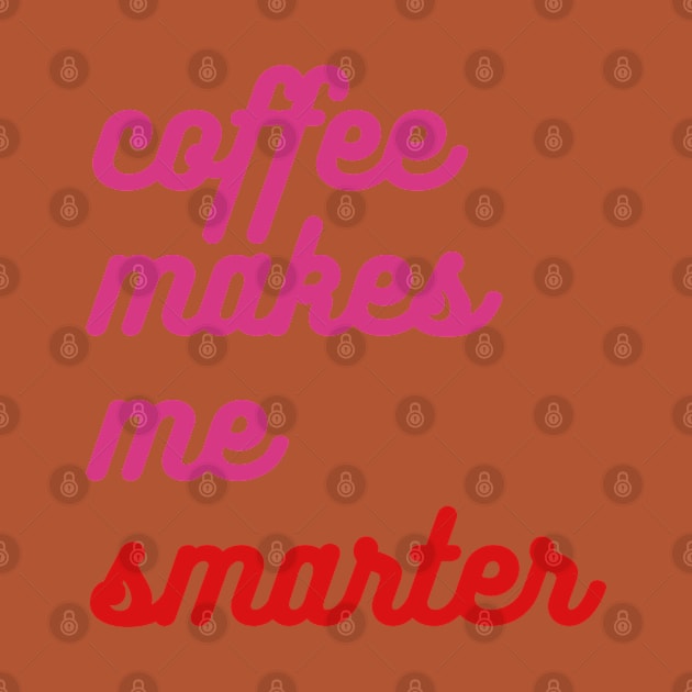 Coffee Makes Me Smarter - pink & red by Green Paladin