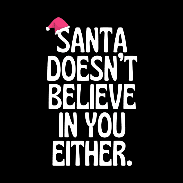 Santa Doesn't Believe In You Either! by Little Designer