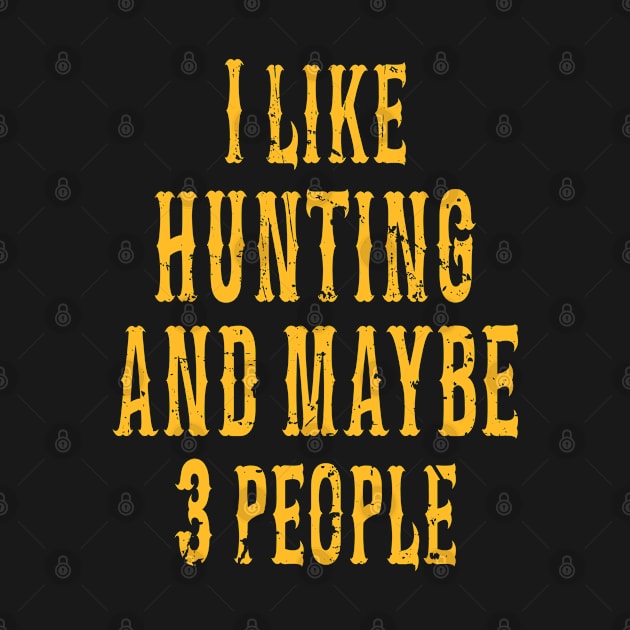 I Like Hunting And Maybe 3 People/ Hunter gift/ Hilarious shirts for Hilarious people by UranusArts