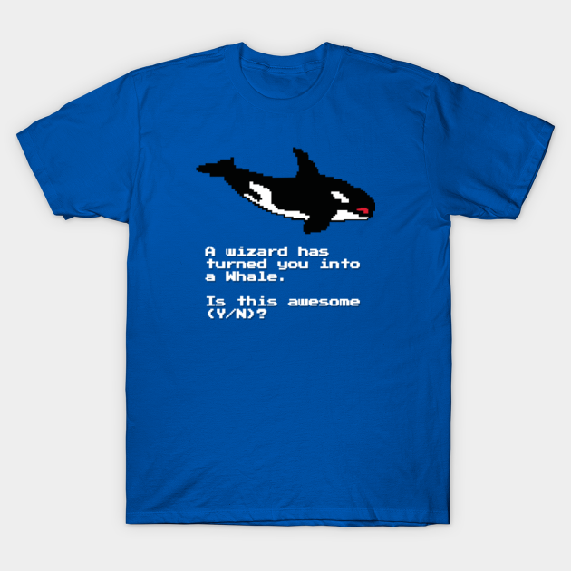A Wizard Has Turned You Into A Whale - Whale - T-Shirt