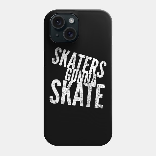 Skaters Gonna Skate white distressed text design for skating and skateboarding lovers Phone Case by BlueLightDesign