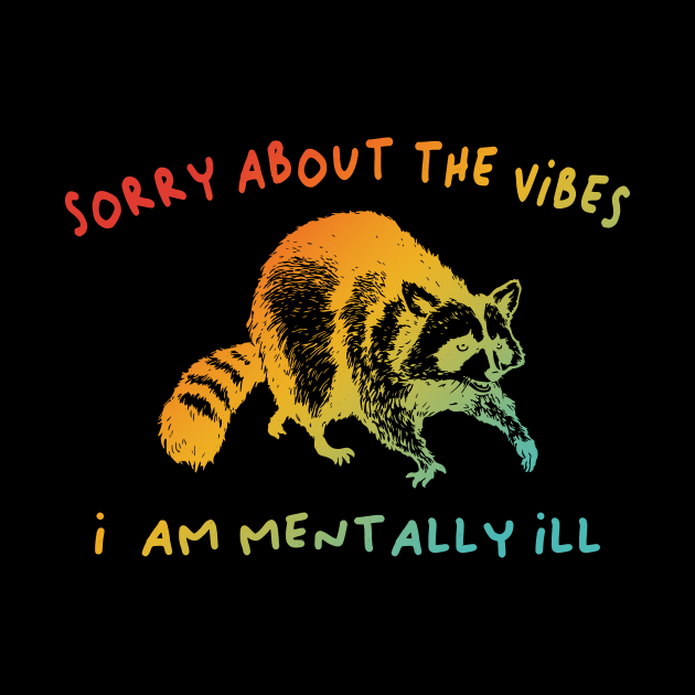 Sorry About The Vibes I Am Mentally Ill by Jack A. Bennett