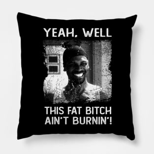 Classic This Fat Bitch Ain't Burnin' Friday Movie Pillow