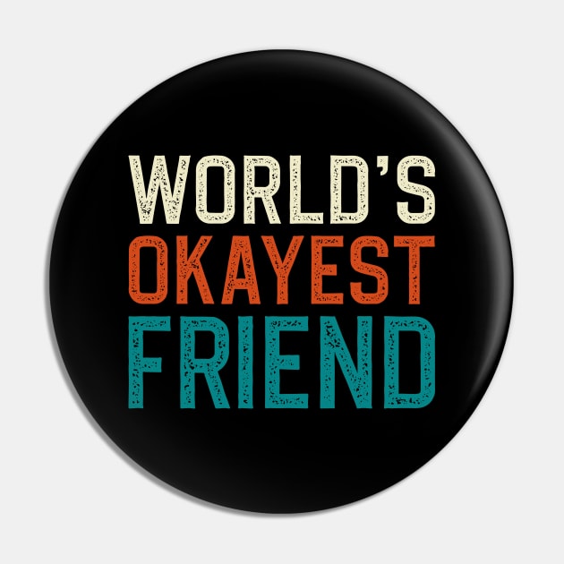 World's Okayest Friend Pin by DragonTees