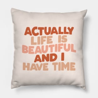 Actually Life is Beautiful and I Have Time by The Motivated Type in vanilla red and peach Pillow