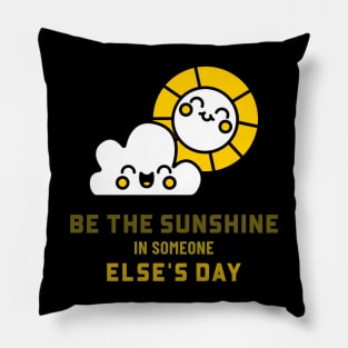 Be the sunshine in someone else's day Pillow